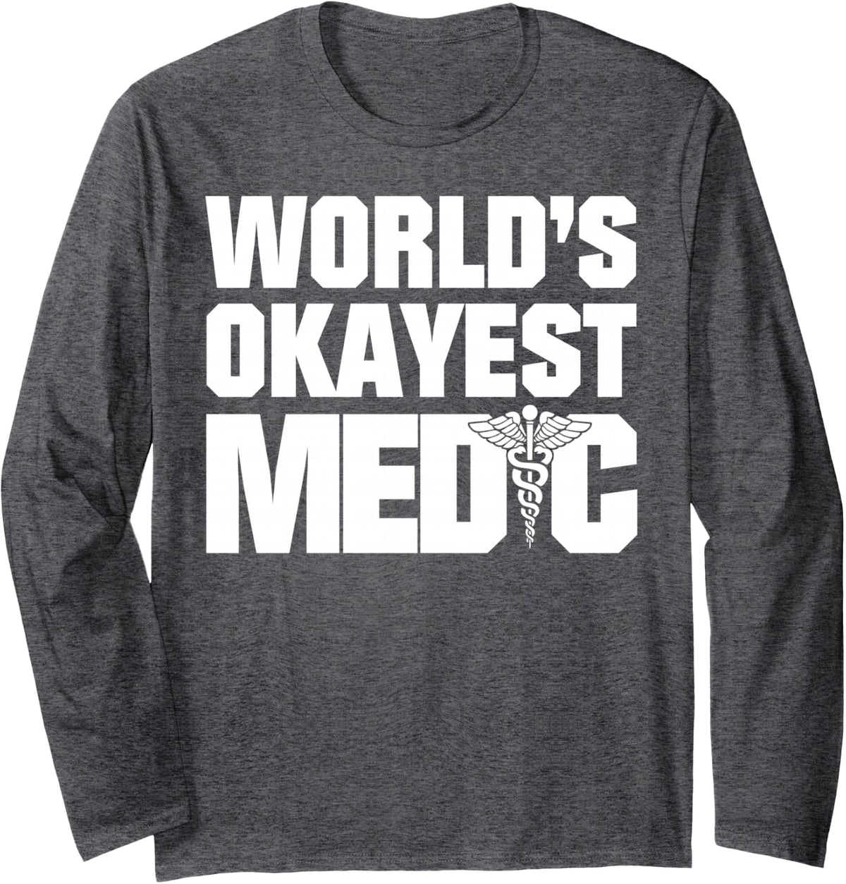 World's Okayest Medic Long Sleeve T-Shirt - Adult Unisex Dark Heather Grey
