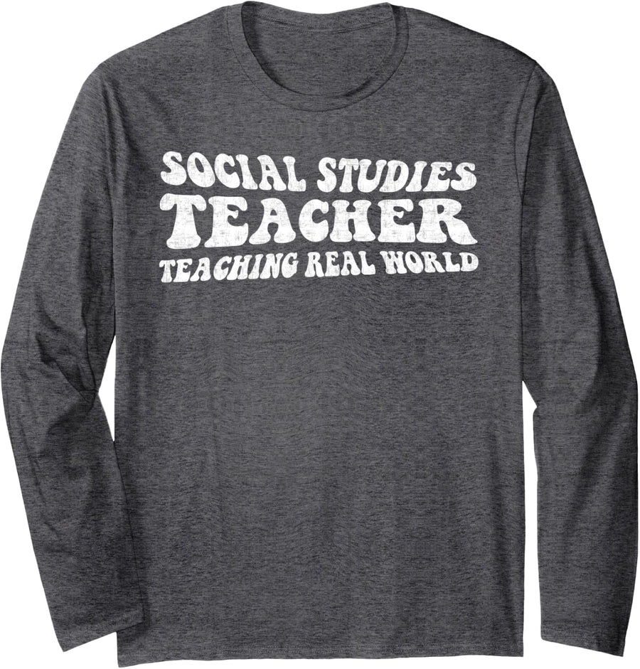 Social Studies Teacher Teaching Real World Long Sleeve T-Shirt - Adult Unisex Dark Heather Grey