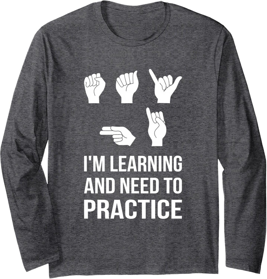 Say Hi I'm Learning ASL Sign Language Deaf SPED Teacher Long Sleeve T-Shirt - Adult Unisex Dark Heather Grey