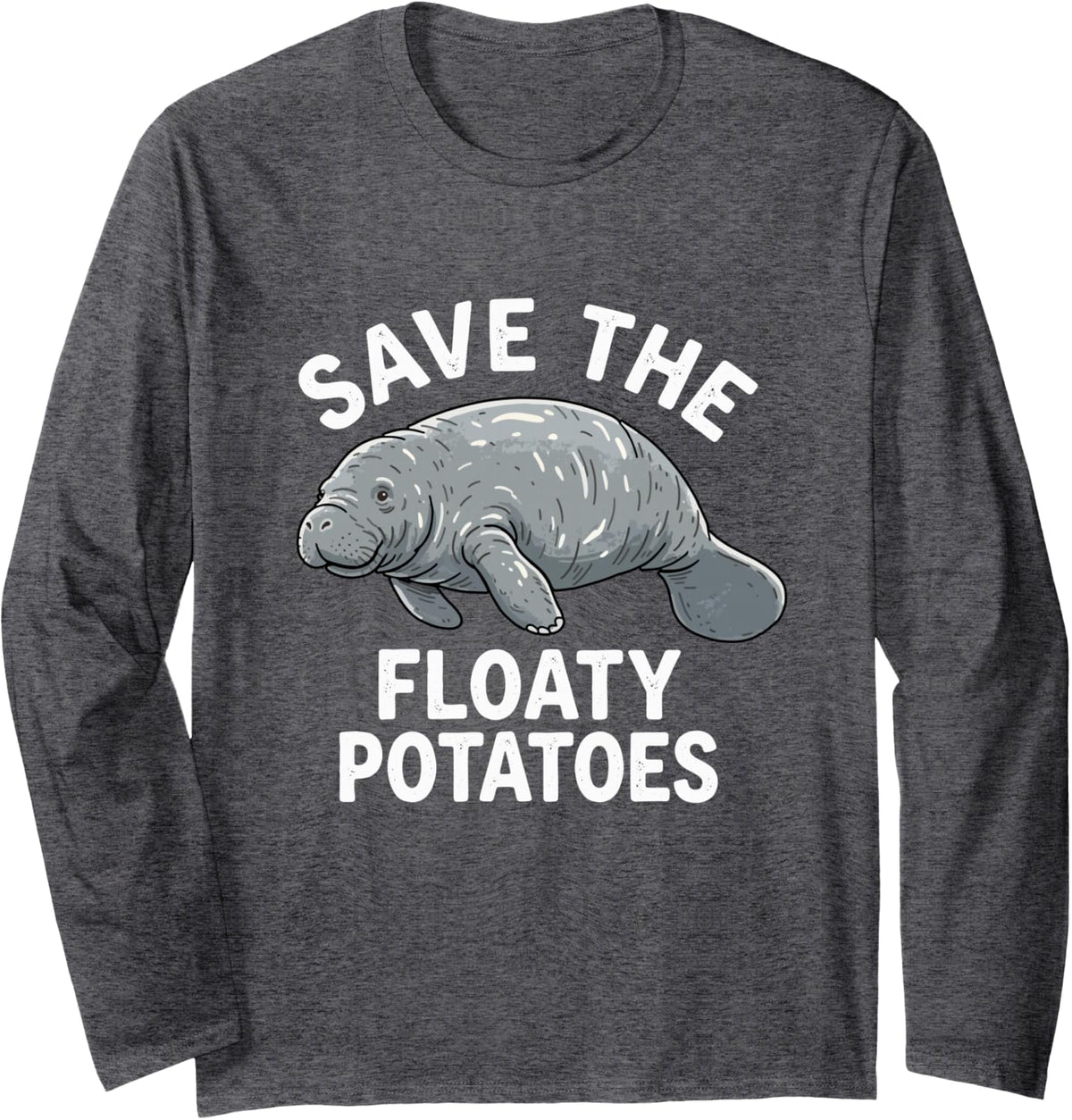 Manatee Save The Floaty Potatoes Sea Cow Funny Manatees Long Sleeve T-Shirt - Adult Unisex Dark Heather Grey