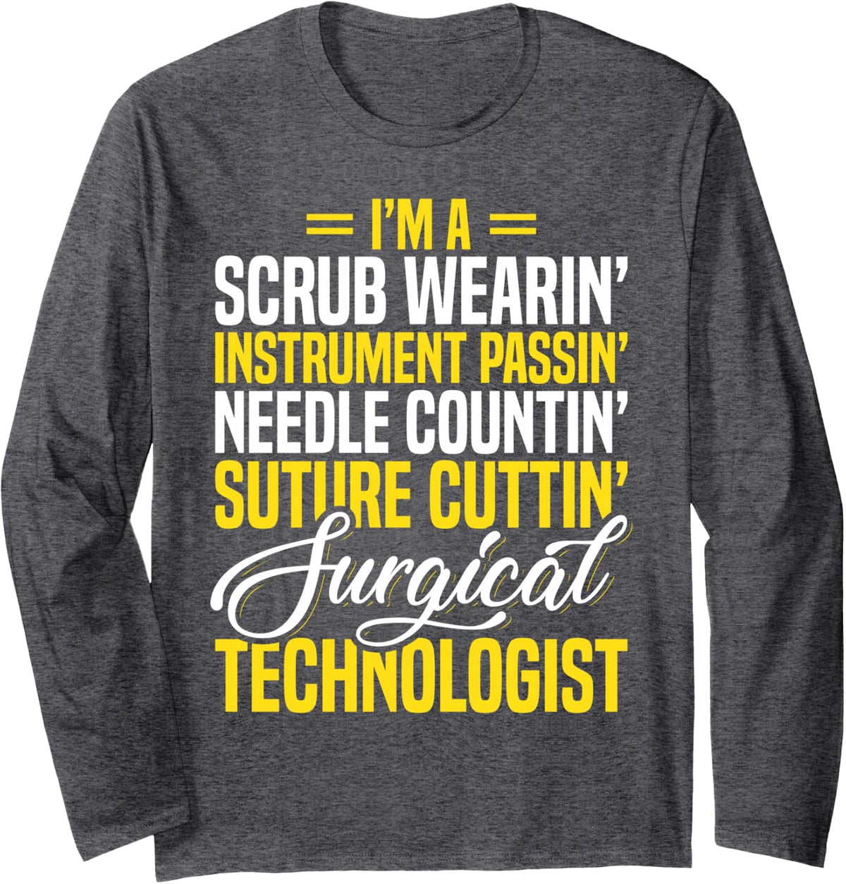 Surgical Technologist Scrub Tech Surg Technician Apparel Long Sleeve T-Shirt - Adult Unisex Dark Heather Grey