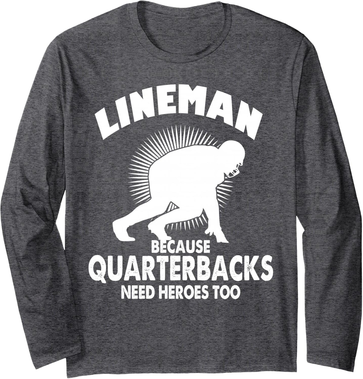 Funny Lineman Because Quarterbacks Need Heroes Too Long Sleeve T-Shirt - Adult Unisex Dark Heather Grey