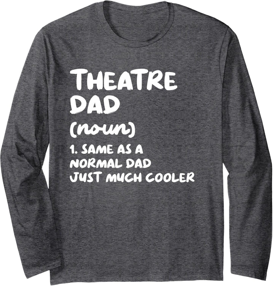 Theatre Dad Definition Funny Long Sleeve T-Shirt - Adult Unisex Dark Heather Grey