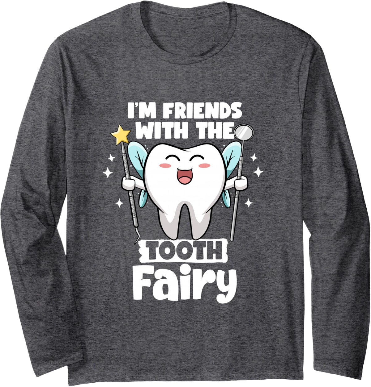 I'm Friends With The Tooth Fairy Dental Pediatric Dentist Long Sleeve T-Shirt - Adult Unisex Dark Heather Grey
