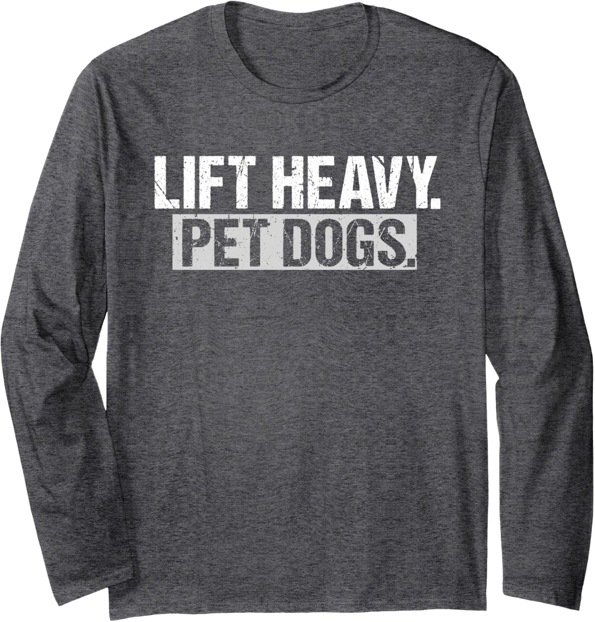 Lift Heavy Pet Dogs Gym Weightlifters Bodybuilding Workout Long Sleeve T-Shirt - Adult Unisex Dark Heather Grey