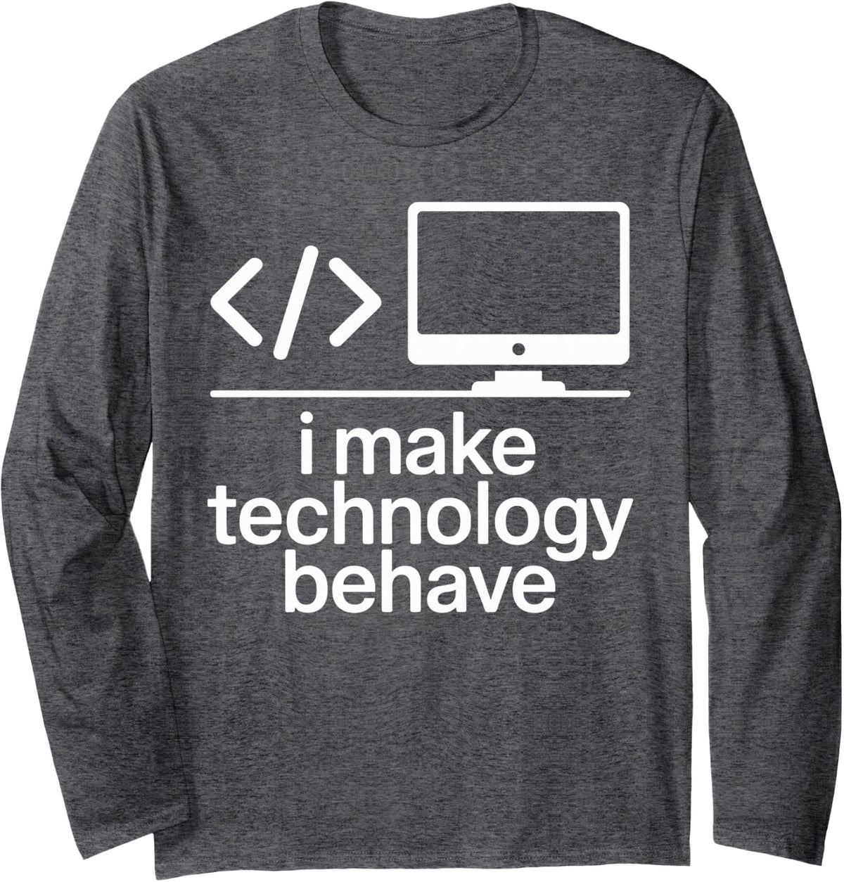 I Make Technology Behave Programmer Coding Long Sleeve T-Shirt - Adult Unisex Dark Heather Grey