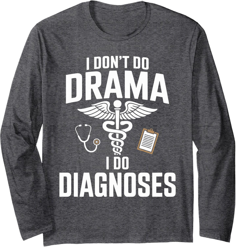 I Don't Do Drama I Do Diagnoses Nursing Nurse Practitioner Long Sleeve T-Shirt - Adult Unisex Dark Heather Grey
