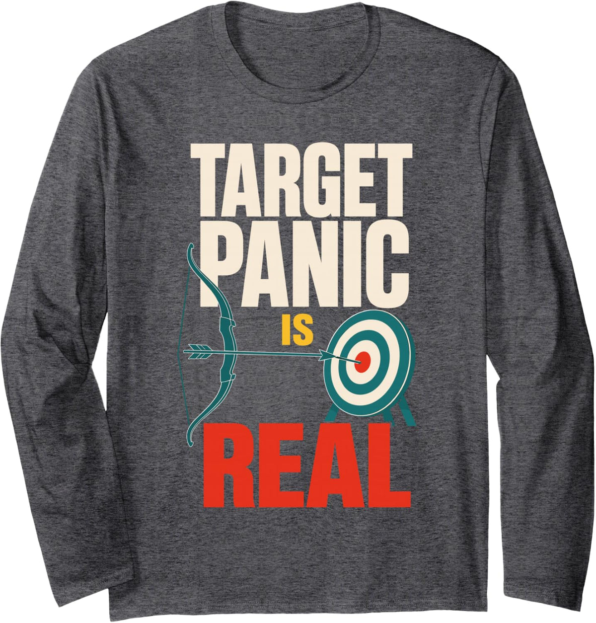 Target Panic is Real Archery Bow and Arrow Long Sleeve T-Shirt - Adult Unisex Dark Heather Grey
