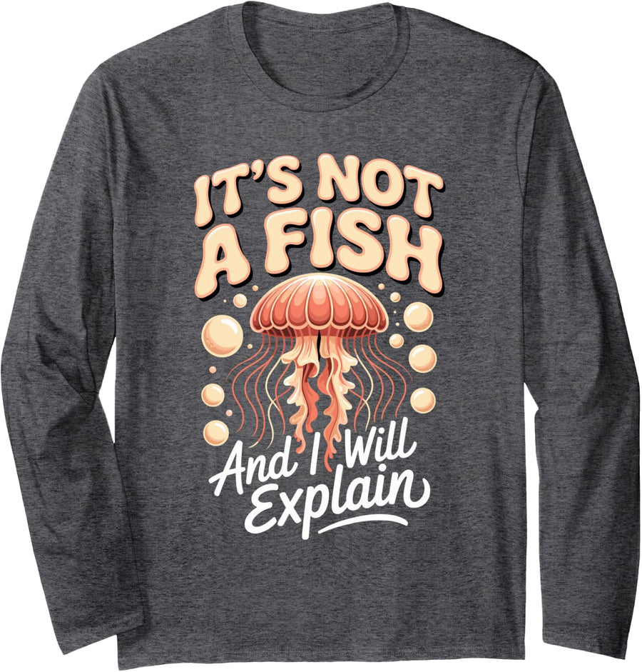 It's Not A Fish and I Will Explain Jellyfish Marine Long Sleeve T-Shirt - Adult Unisex Dark Heather Grey