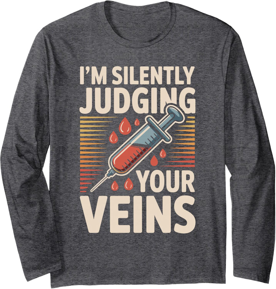 I'm Silently Judging Your Veins Funny Phlebotomist Long Sleeve T-Shirt - Adult Unisex Dark Heather Grey