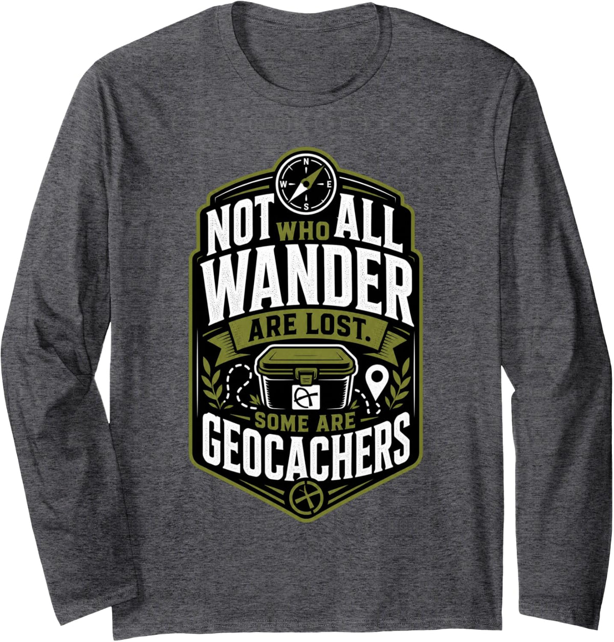 Not All Who Wander are Lost Some are Geocachers Long Sleeve T-Shirt - Adult Unisex Dark Heather Grey