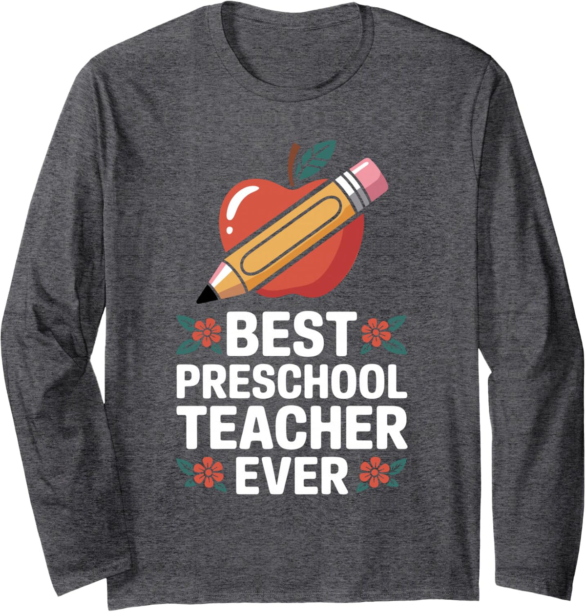 Best Preschool Teacher Ever Pre-K Long Sleeve T-Shirt - Adult Unisex Dark Heather Grey
