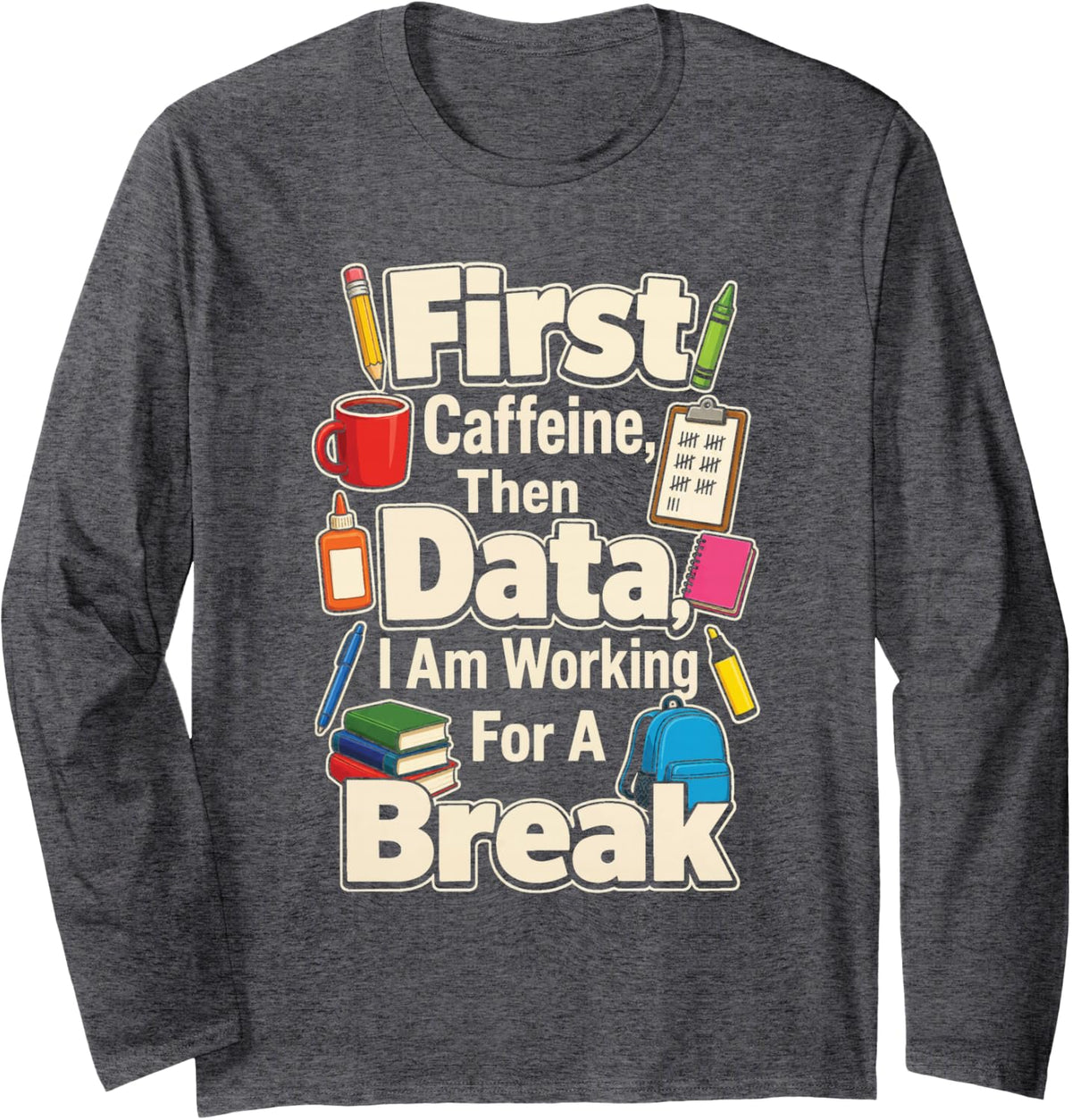 SPED Staff First Caffeine Then Data Working for A Break Long Sleeve T-Shirt - Adult Unisex Dark Heather Grey