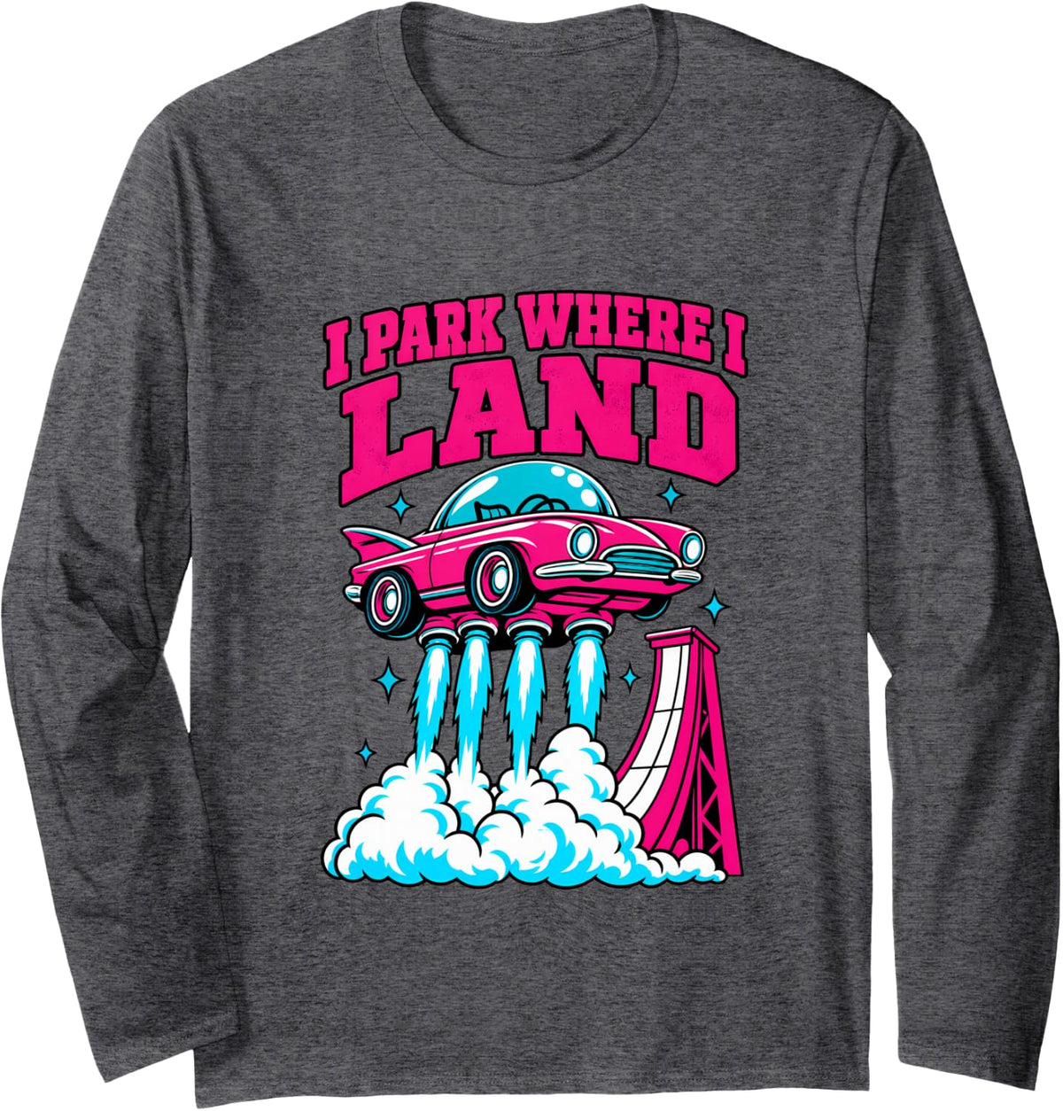 I Park Where I Land Flying Car Car Guy Humor Long Sleeve T-Shirt - Adult Unisex Dark Heather Grey