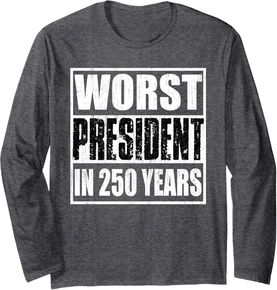 Worst President in 250 Years Long Sleeve T-Shirt - Adult Unisex Dark Heather Grey