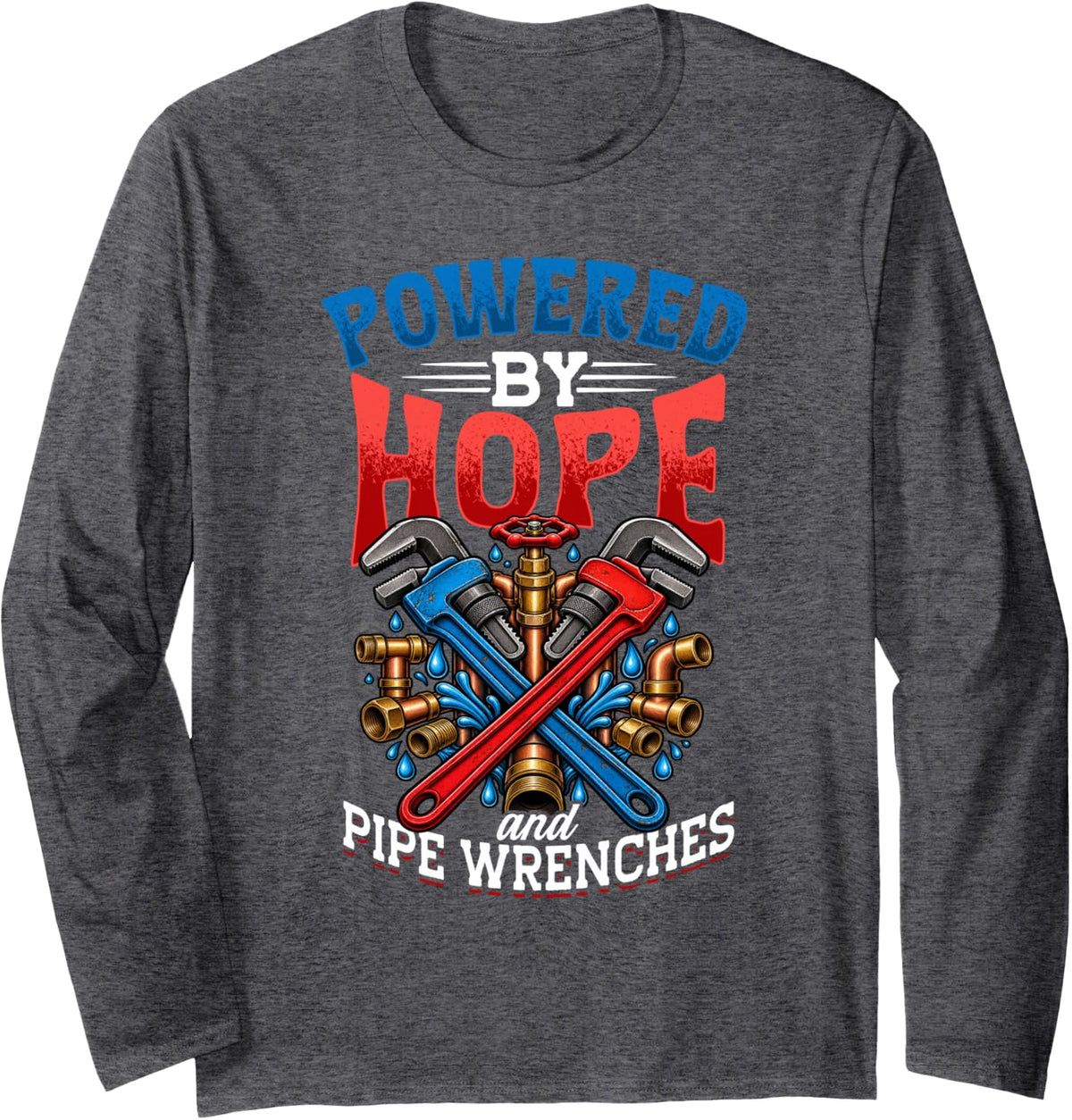 Plumber Powered By Hope and Pipe Wrenches, Pipe Repair Long Sleeve T-Shirt - Adult Unisex Dark Heather Grey