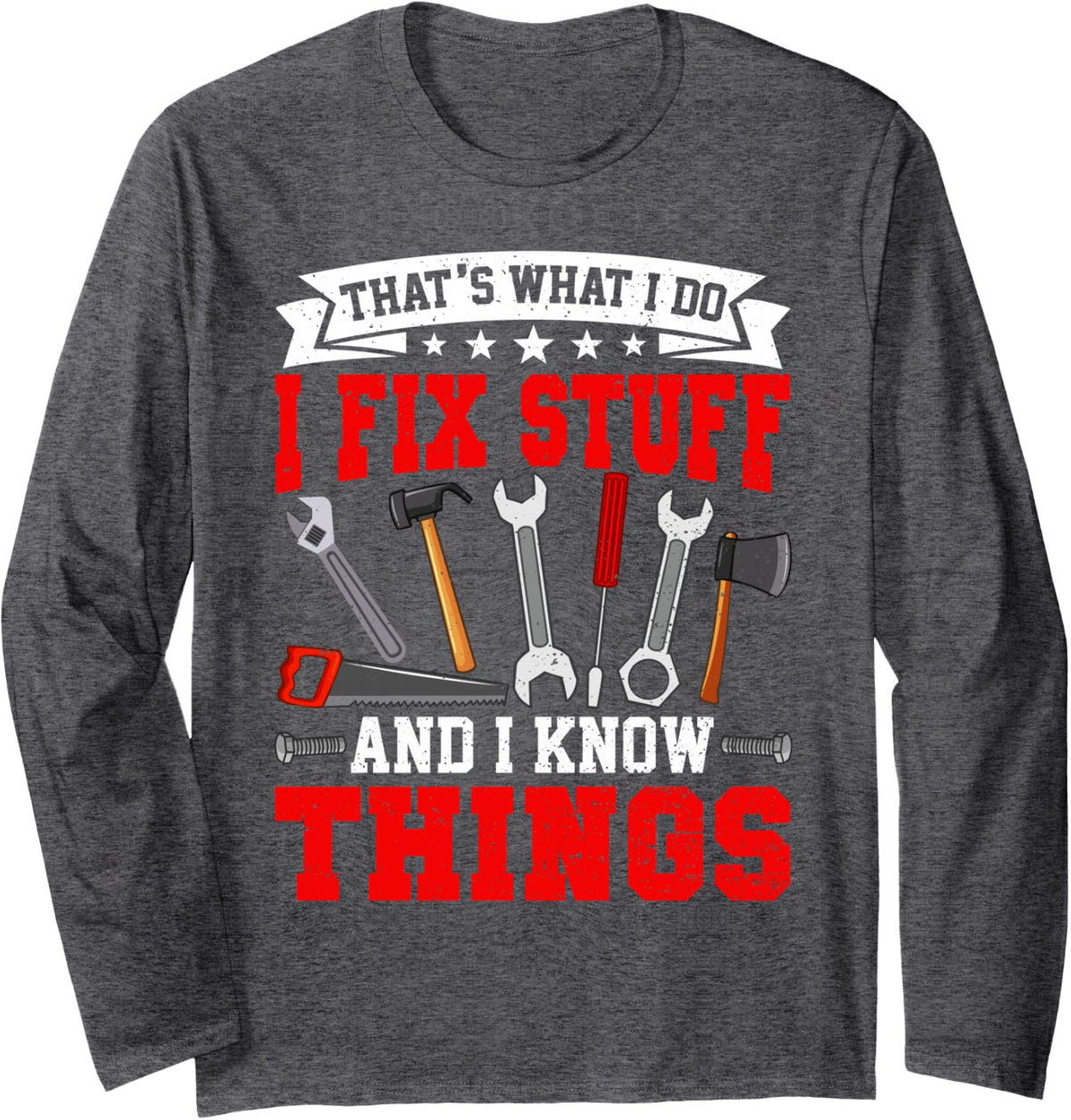 Vintage That's What I Do - I Fix Stuff And I Know Things Men Long Sleeve T-Shirt - Adult Unisex Dark Heather Grey