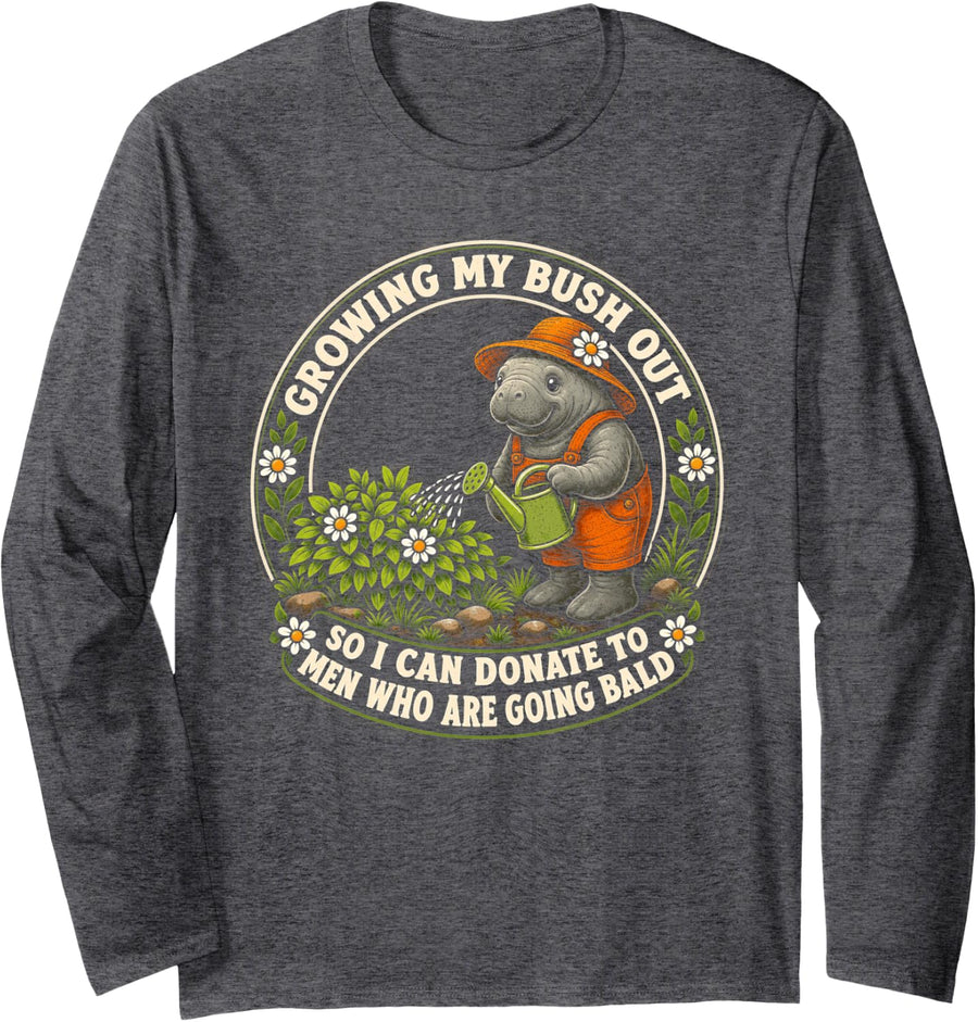 Inappropriate Manatee Growing My Bush Out Funny Women Humor Long Sleeve T-Shirt - Adult Unisex Dark Heather Grey