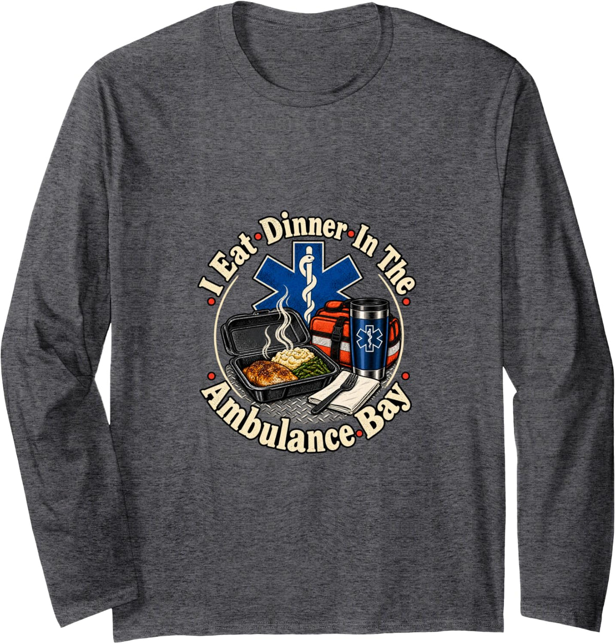 I Eat Dinner in The Ambulance Bay Funny EMT Long Sleeve T-Shirt - Adult Unisex Dark Heather Grey