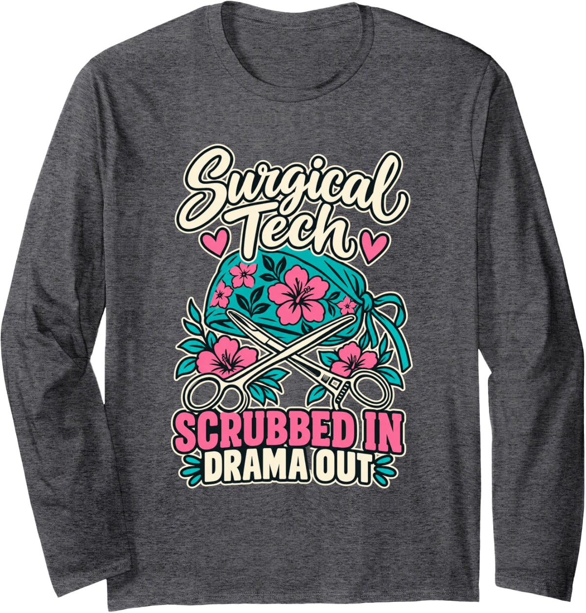 Surgical Tech Scrubbed in Drama Out OR Technologist Long Sleeve T-Shirt - Adult Unisex Dark Heather Grey