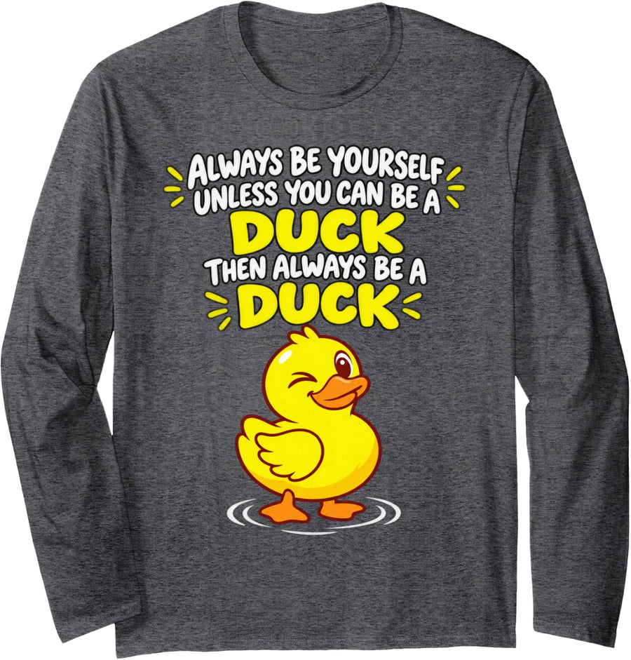 Always Be Yourself Unless You Can Be a Duck Cartoon Long Sleeve T-Shirt - Adult Unisex Dark Heather Grey