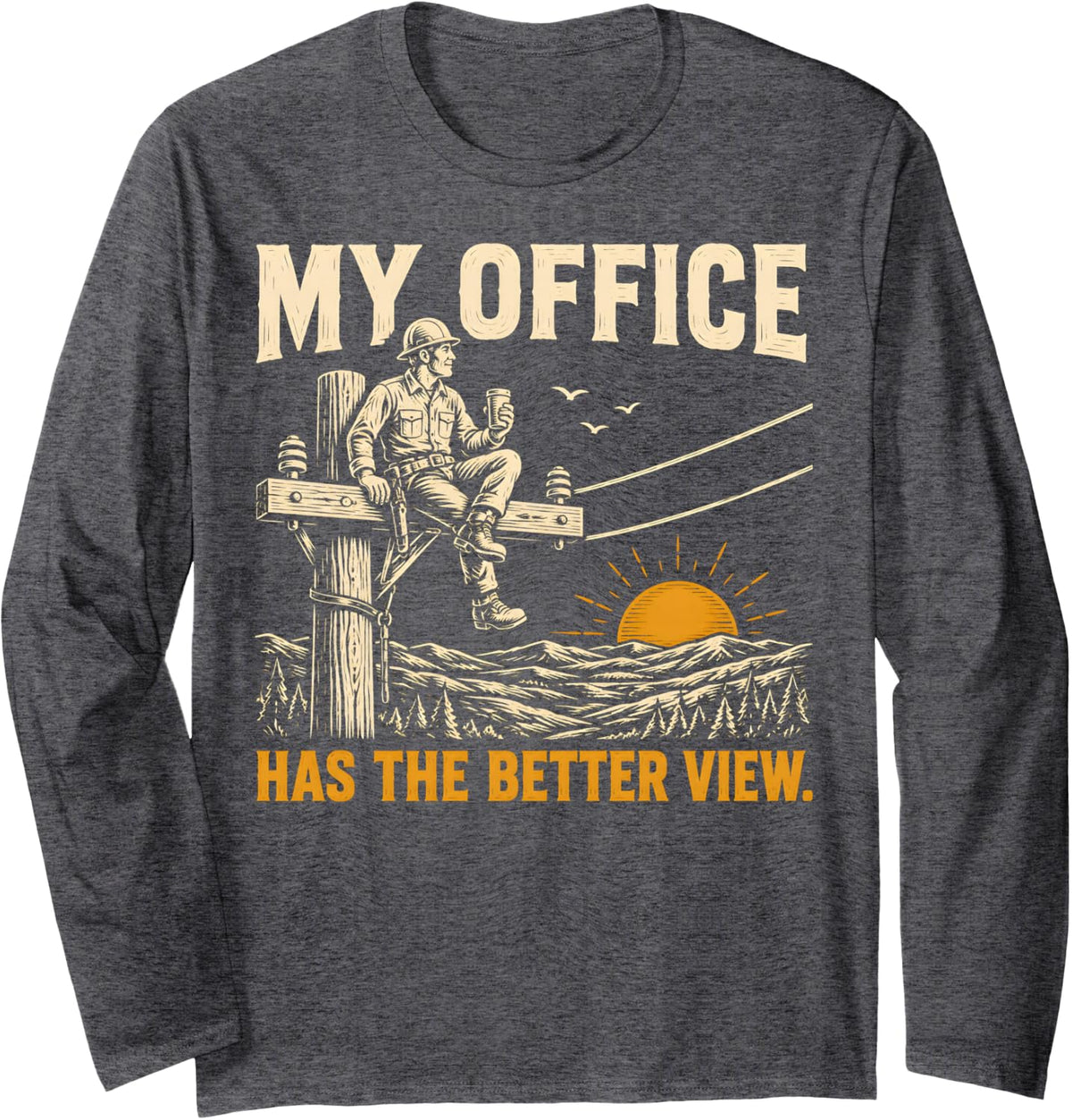 Power Lineman My Office Has The Better View Sunrise Pole Long Sleeve T-Shirt - Adult Unisex Dark Heather Grey