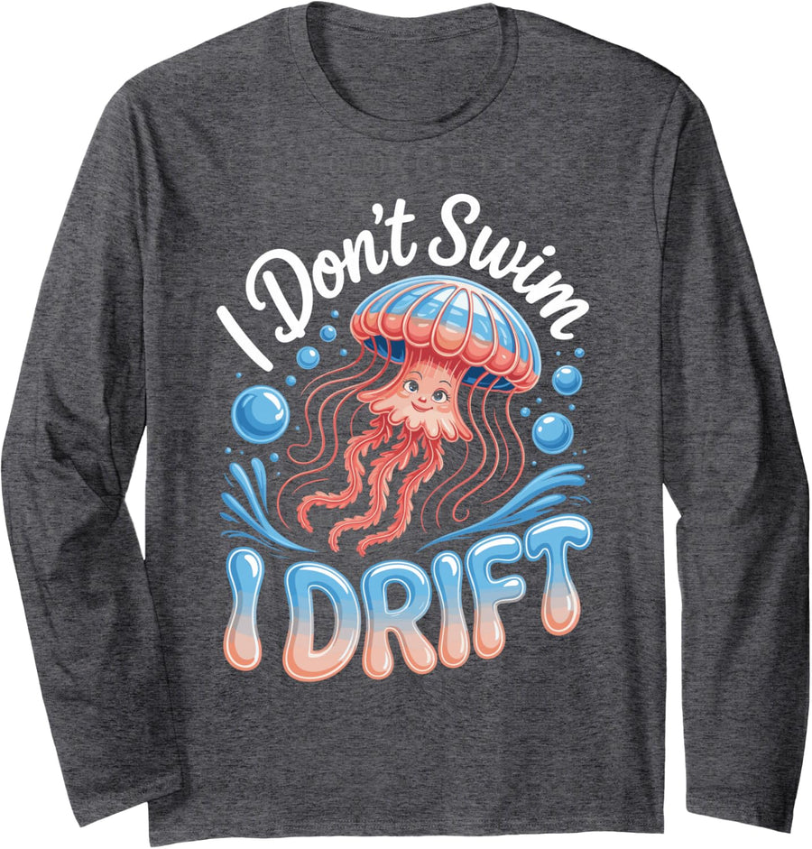 I Don't Swim I Drift Jellyfish Ocean Calm Marine Life Long Sleeve T-Shirt - Adult Unisex Dark Heather Grey