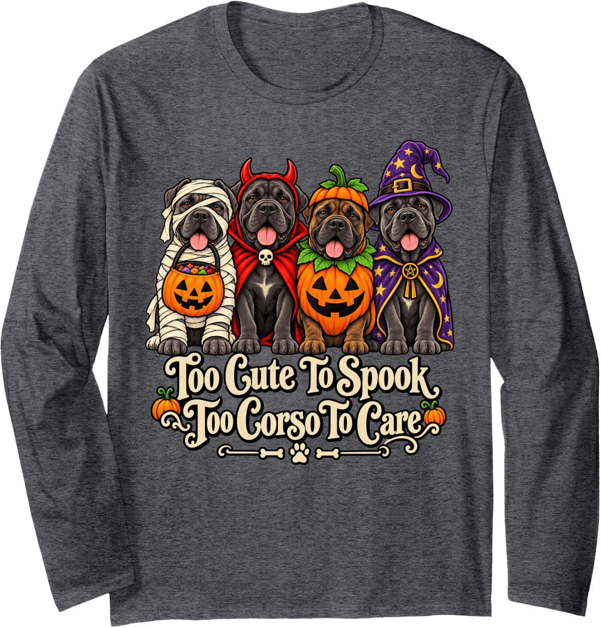 Cane Corso Too Cute to Spook to Corso to Care Halloween Long Sleeve T-Shirt - Adult Unisex Dark Heather Grey
