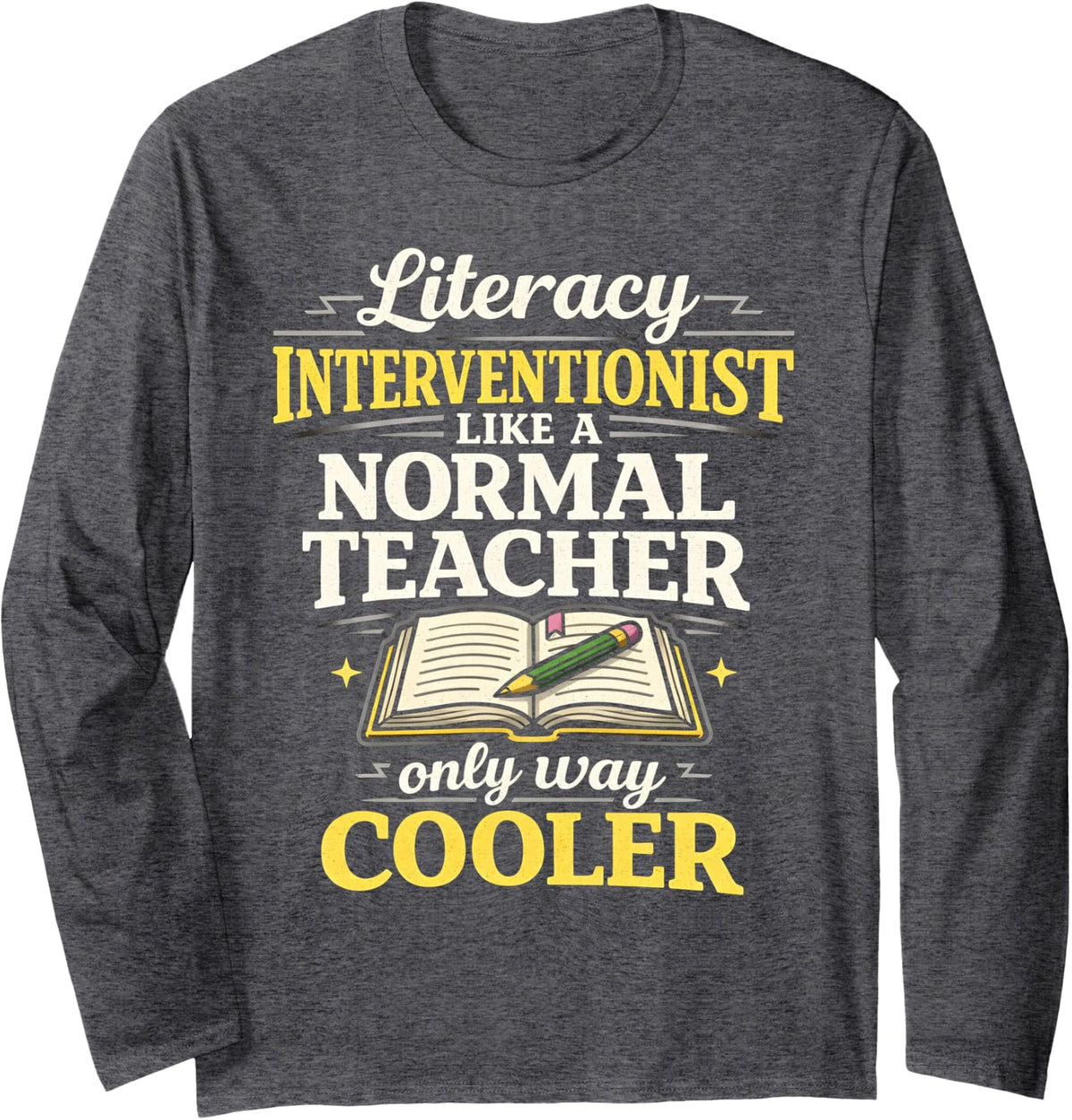 Literacy Interventionist Like Normal Teacher Only Cooler Long Sleeve T-Shirt - Adult Unisex Dark Heather Grey