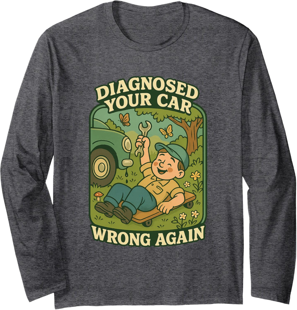 Diagnosed Your Car Wrong Again Funny Mechanic Gift Long Sleeve T-Shirt - Adult Unisex Dark Heather Grey