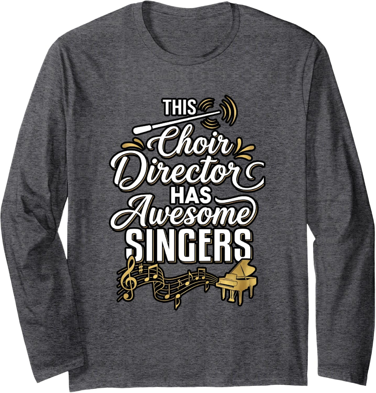 This Choir Director Has Awesome Singers Long Sleeve T-Shirt - Adult Unisex Dark Heather Grey