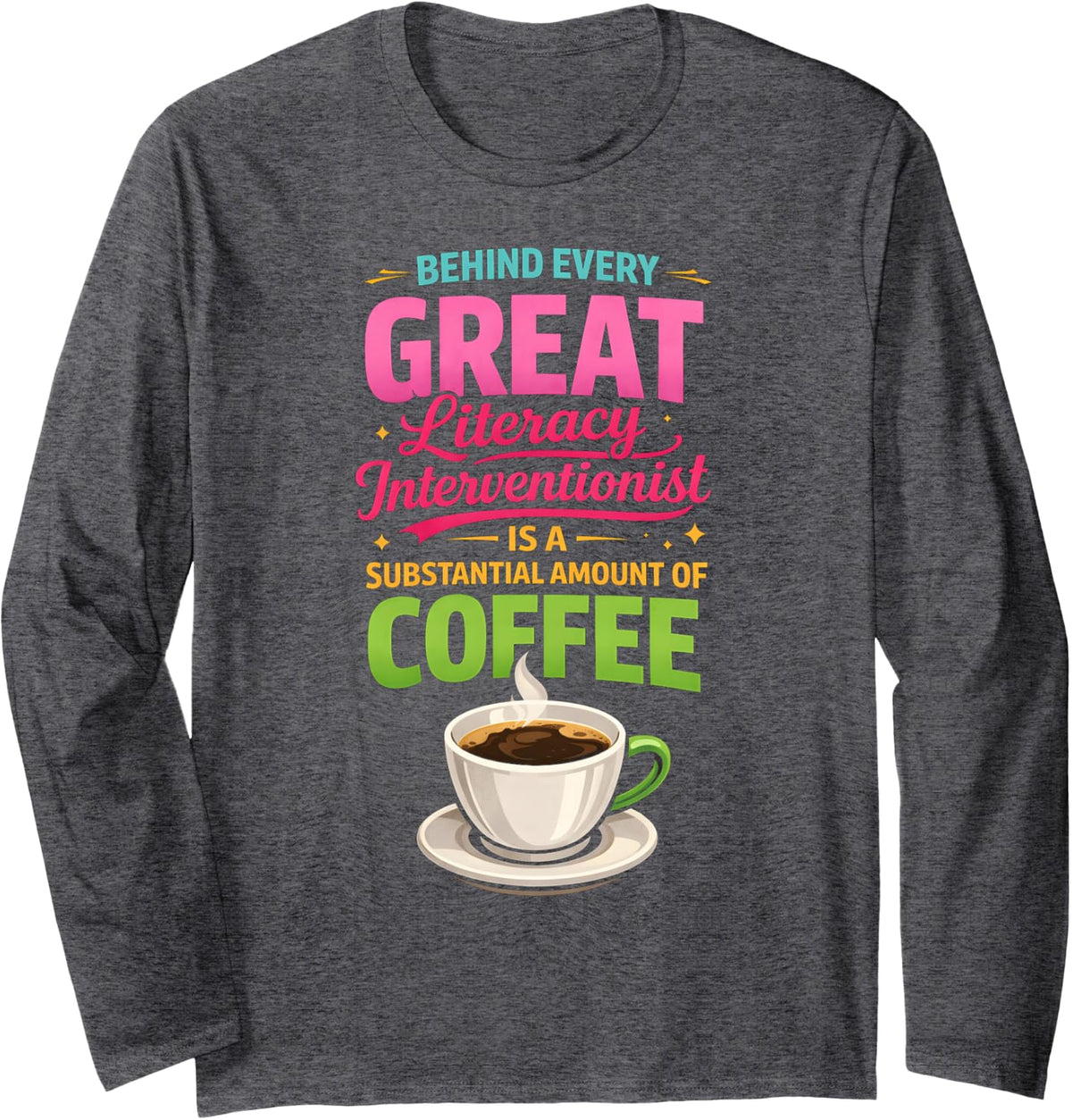 Literacy Interventionist Coffee Lover Funny Reading Teacher Long Sleeve T-Shirt - Adult Unisex Dark Heather Grey