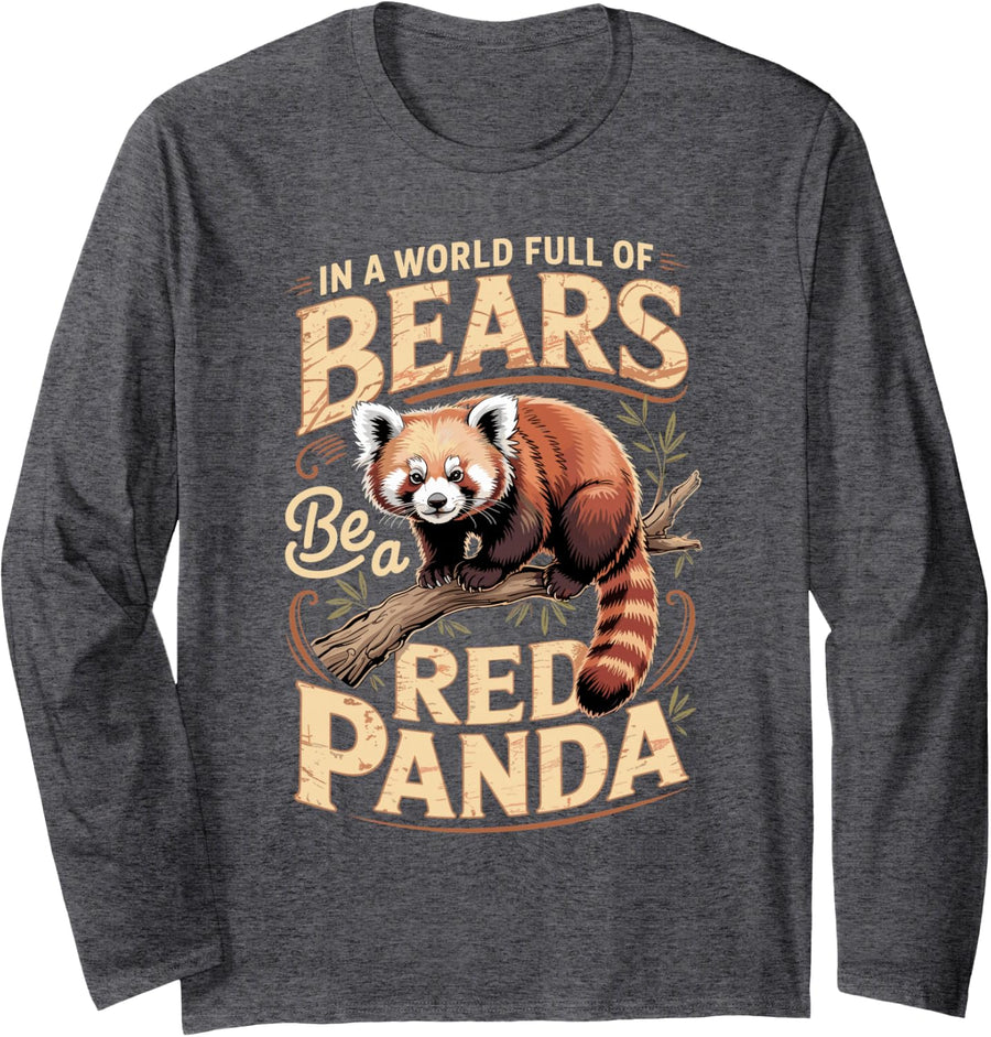 in a World Full of Bears Be a Red Panda Wildlife Long Sleeve T-Shirt - Adult Unisex Dark Heather Grey