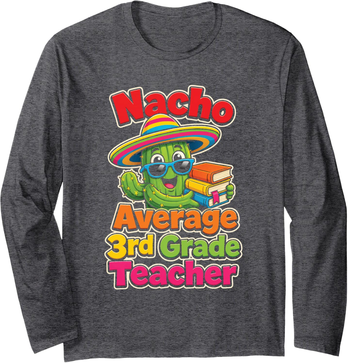 3rd Grade Teacher Nacho Average Funny Elementary Gift Long Sleeve T-Shirt - Adult Unisex Dark Heather Grey