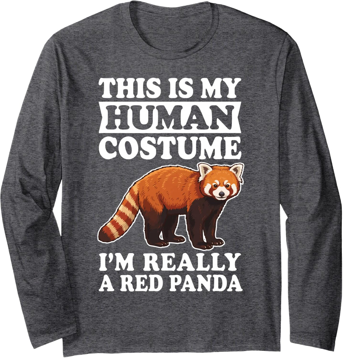 This is My Human Costume I'm Really A Red Panda Long Sleeve T-Shirt - Adult Unisex Dark Heather Grey