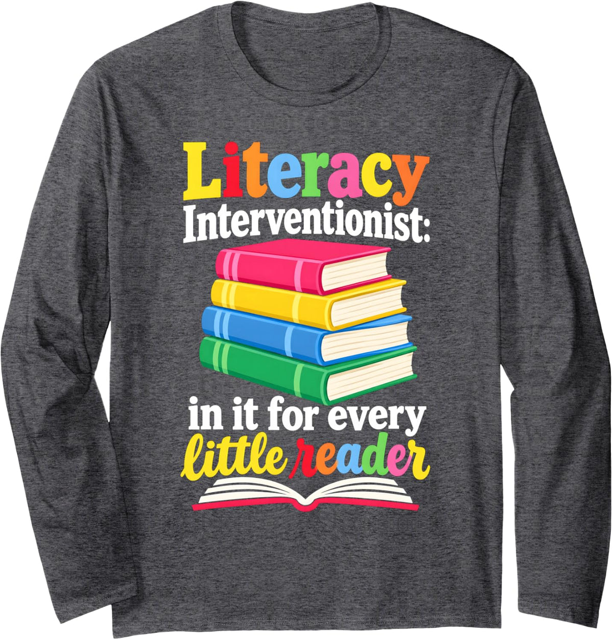Literacy Interventionist for Every Little Reader Teacher Long Sleeve T-Shirt - Adult Unisex Dark Heather Grey