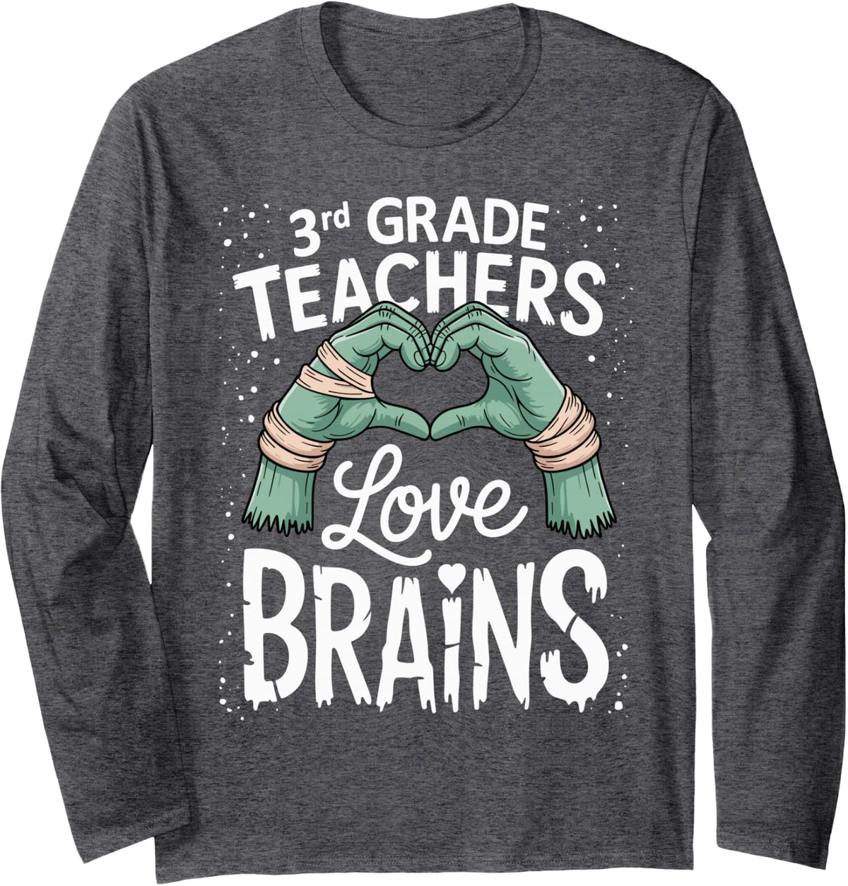 3rd Grade Teachers Love Brains Funny Saying for Teacher Long Sleeve T-Shirt - Adult Unisex Dark Heather Grey