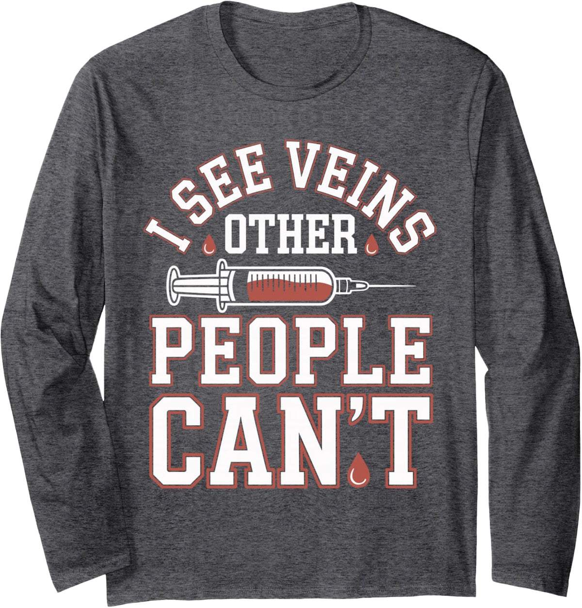 I See Veins Other People Can't Funny Phlebotomy Phlebotomist Long Sleeve T-Shirt - Adult Unisex Dark Heather Grey