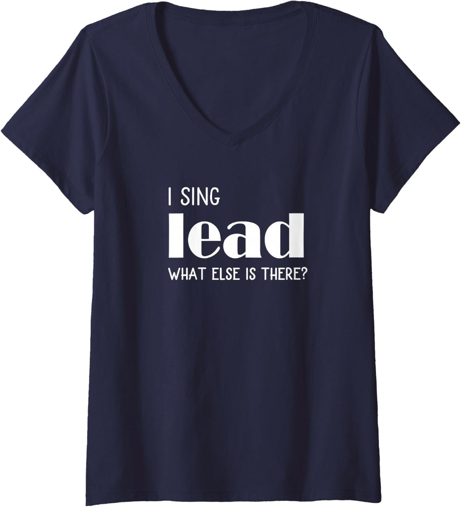 Womens I sing Lead What else is there? Vocal Singer Gift V-Neck T-Shirt - Navy Blue