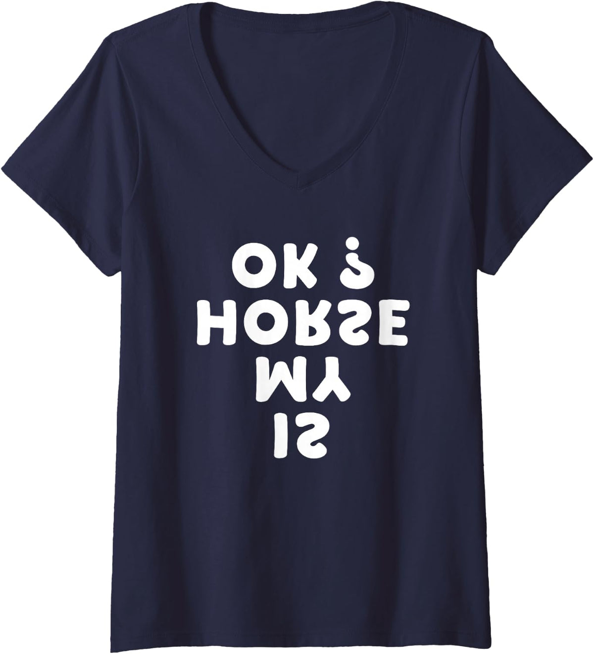 Women's Horseback Riding Funny Saying is My Horse OK Horses Quotes V-Neck T-Shirt - Navy Blue
