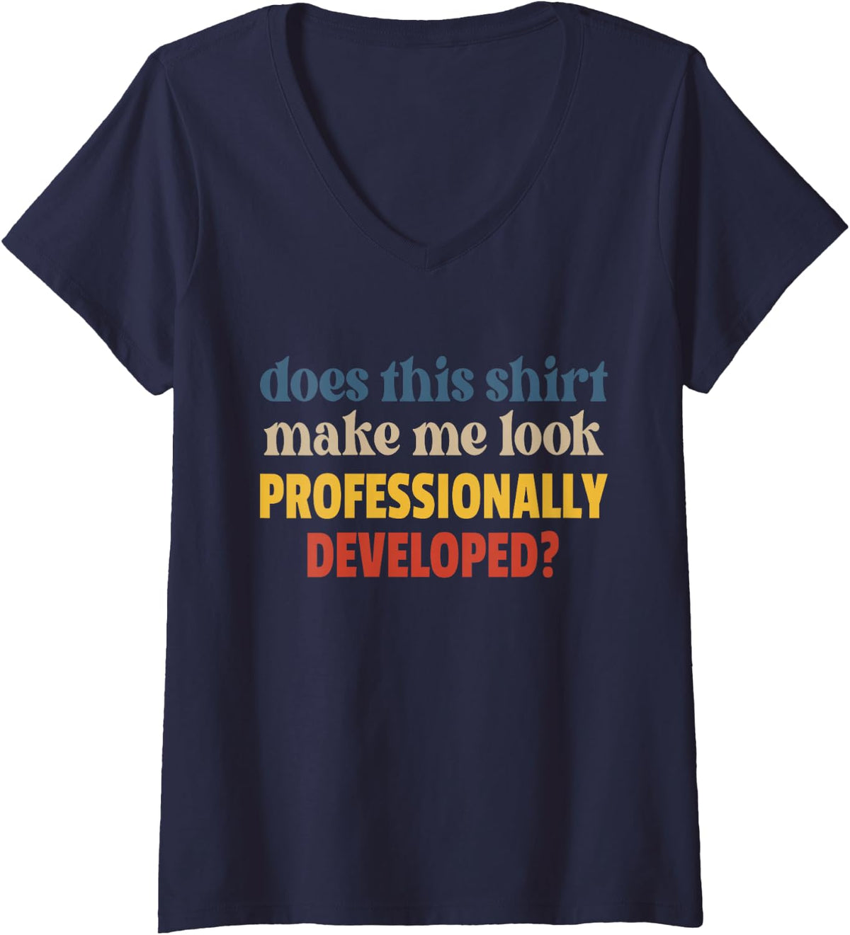 Women's Does This Shirt Make Me Look Professionally Developed Funny V-Neck T-Shirt - Navy Blue