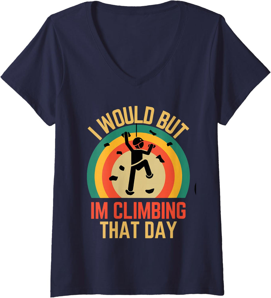 Women's I Would But Im Climbing that Day Climbers Gift Love to Climb V-Neck T-Shirt - Navy Blue