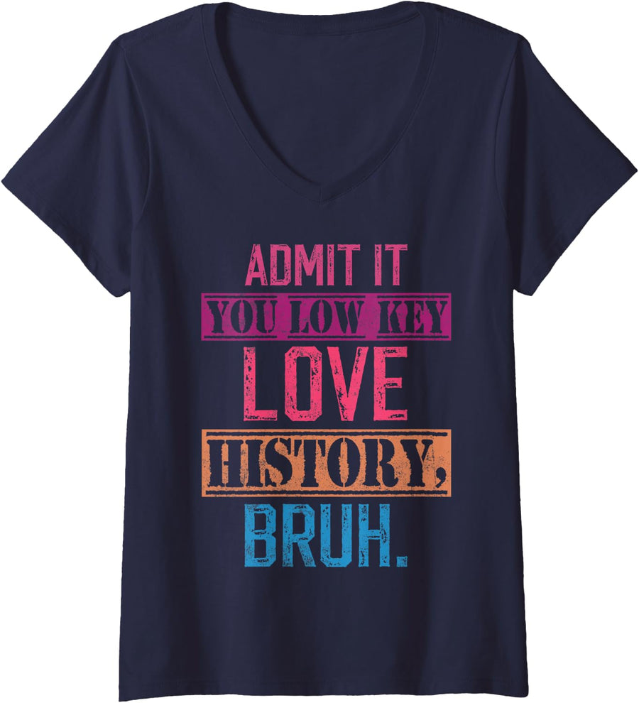 Women's Admit it You Low Key Love History Bruh Funny History Teacher V-Neck T-Shirt - Navy Blue
