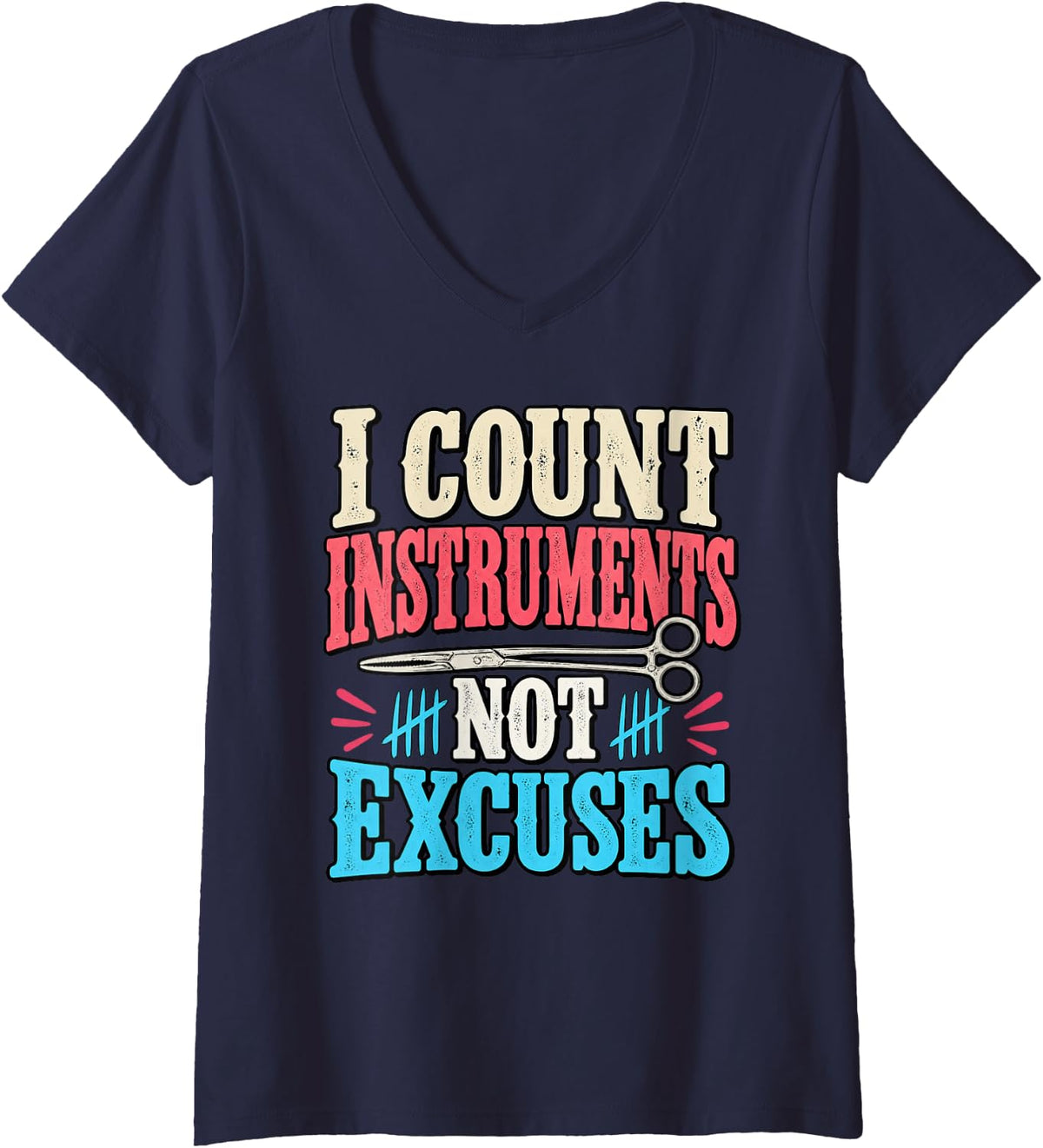 Women's I Count Instruments Not Excuses Funny Surgical Technologist V-Neck T-Shirt - Navy Blue