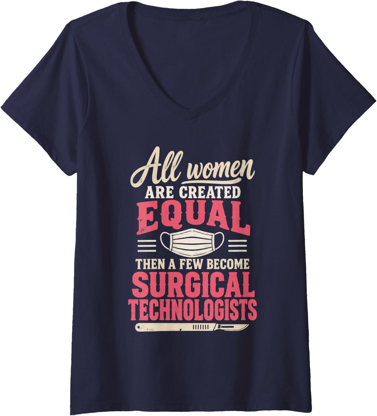 Women's All Women are Created Equal Surgical Technologist V-Neck T-Shirt - Navy Blue