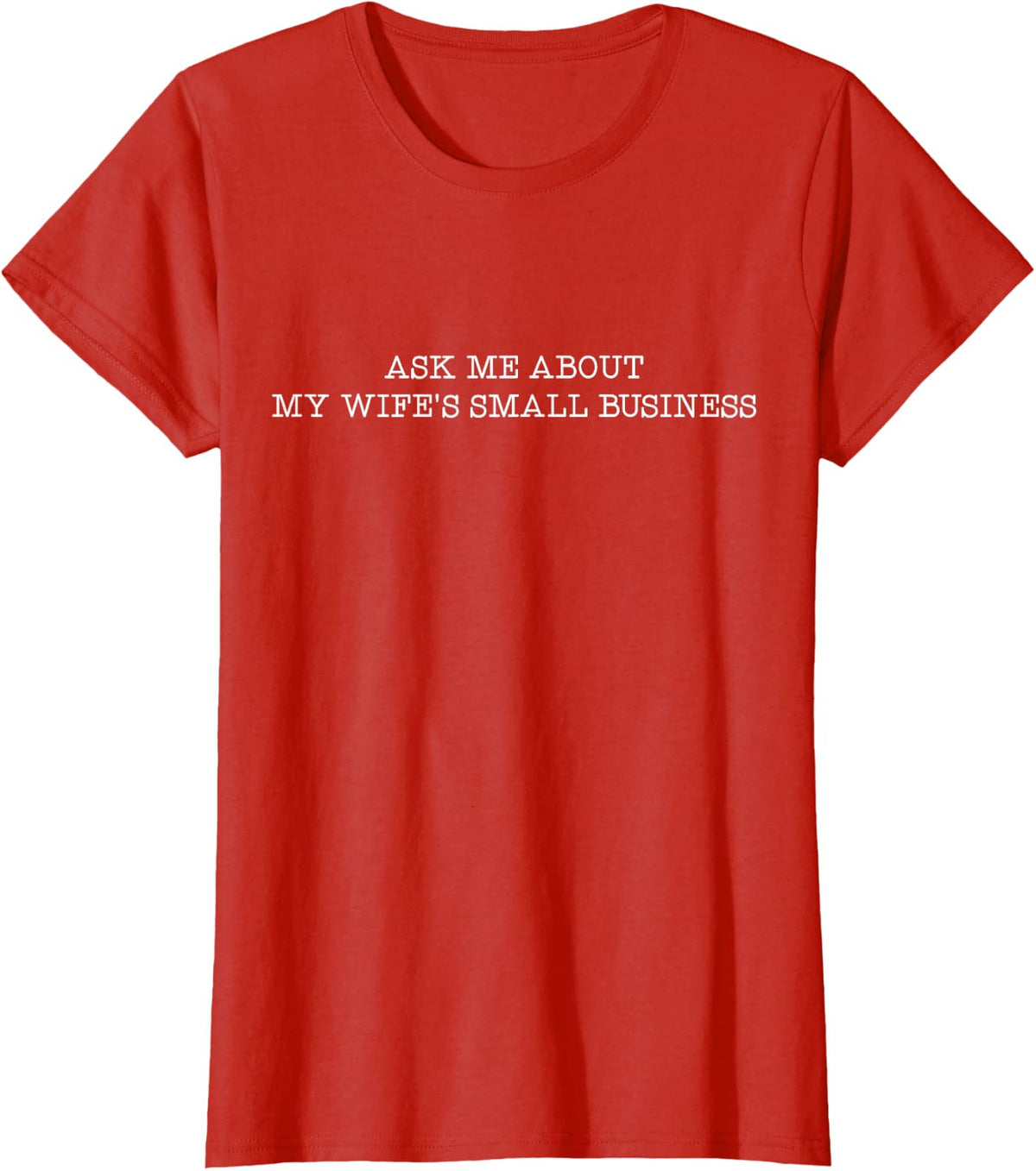 Ask Me About My Wife's Small Business T-Shirt - Red