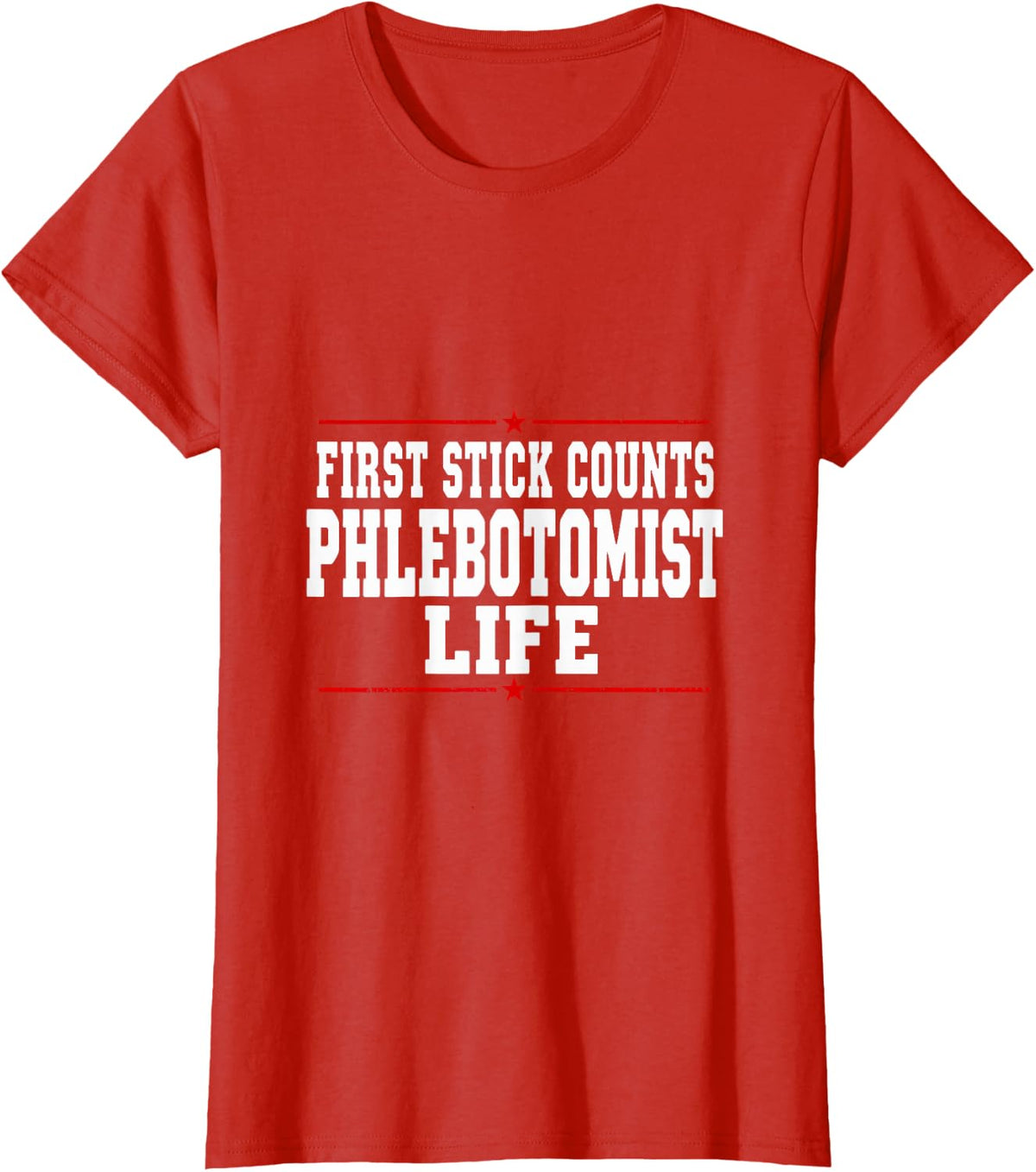 First Stick Counts Phlebotomist Life Lab Week Lab Tech T-Shirt - Red