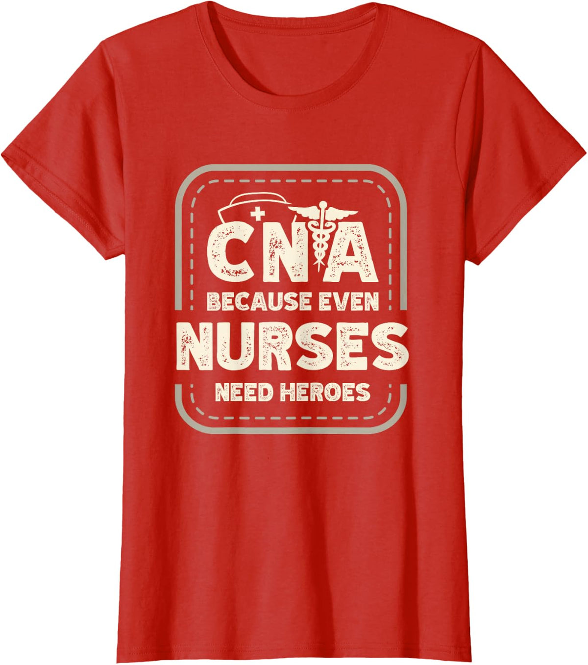 CNA because even nurses need heroes Medical assistant Nurses T-Shirt - Red