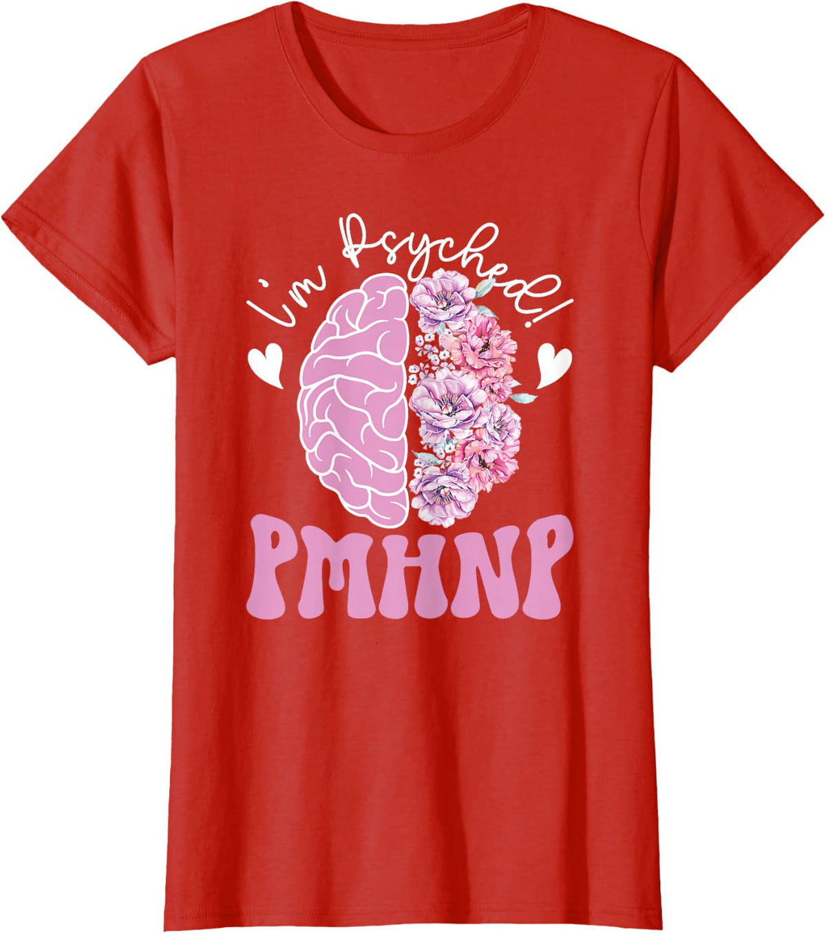 I'm Psyhed PMHNP Psychiatric NP Psych Nurse Practitioner Tees T Shirts - Red