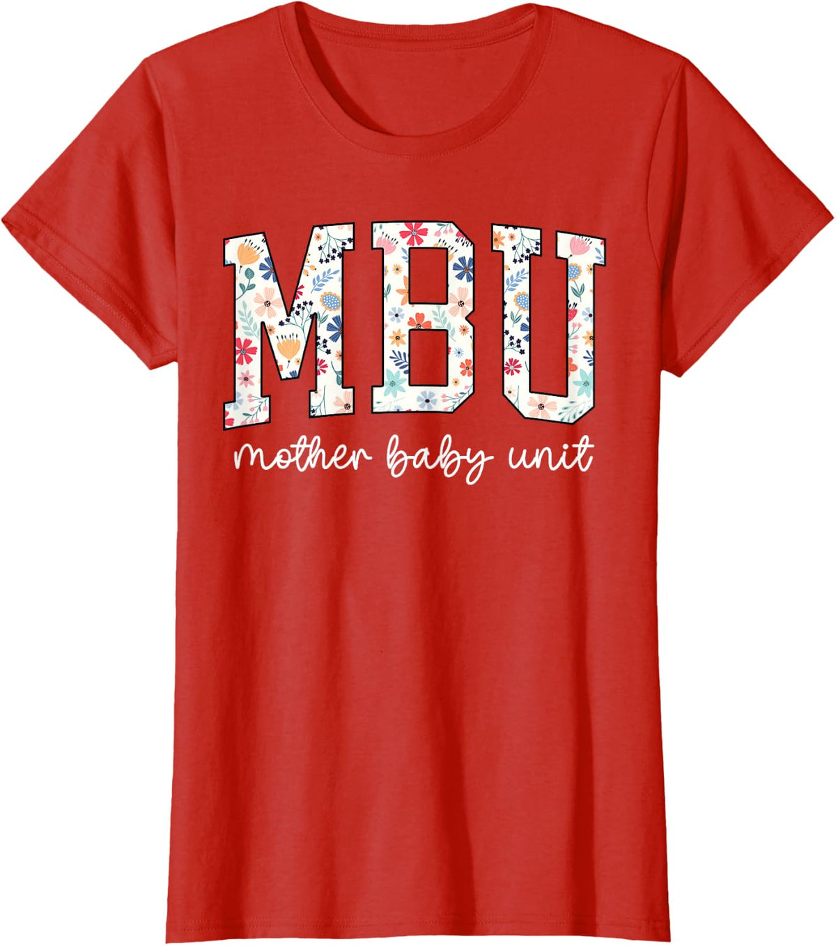 Floral Mother Baby Nurse Tee Cute MBU Unit Nurse Funny OB L&D T-Shirt - Red